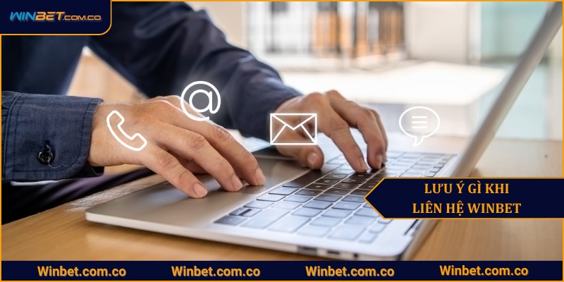 Cần lưu ý gì khi liên hệ Winbet