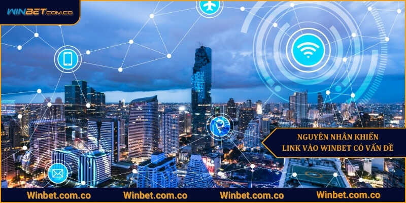 Nguyên nhân khiến link vào Winbet có vấn đề