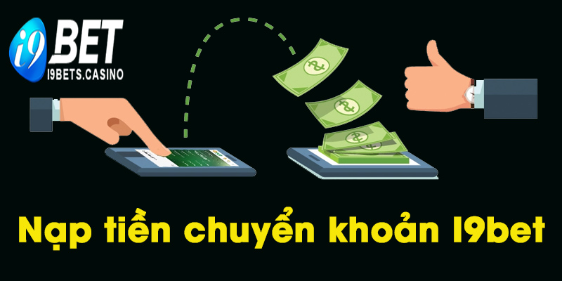 Nạp tiền I9bet chuyển khoản là gì?