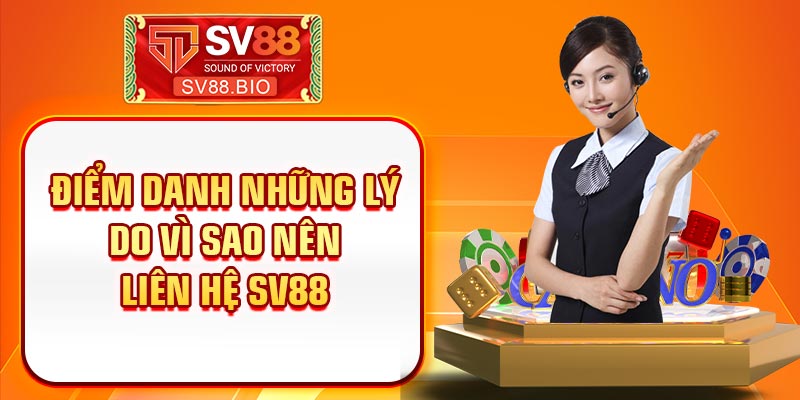 Điểm danh những lý do vì sao nên liên hệ SV88 