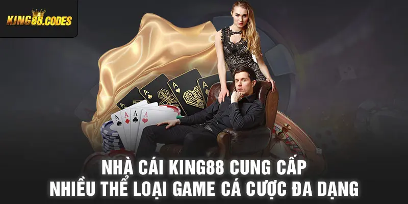 Nhà cái King88 cung cấp nhiều thể loại game cá cược đa dạng