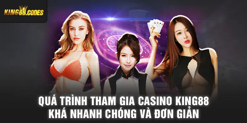 Quá trình tham gia Casino King88 khá nhanh chóng và đơn giản