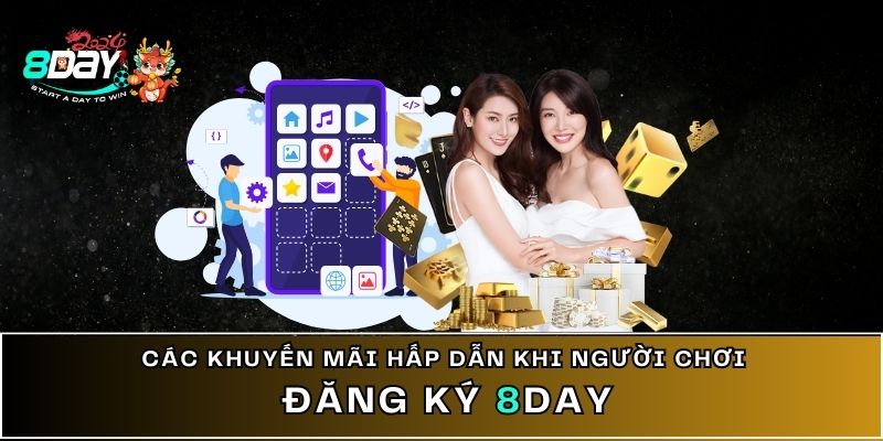 Các khuyến mãi hấp dẫn khi thực hiện đăng ký 8DAY