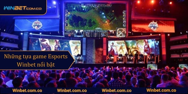 Những tựa game Esports Winbet nổi bật 