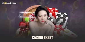 Casino 8KBET - Thế Giới Cá Cược Online Đỉnh Cao
