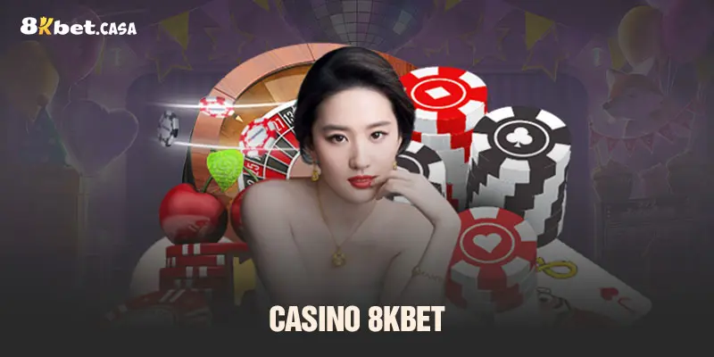 Casino 8KBET - Thế Giới Cá Cược Online Đỉnh Cao